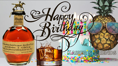 Kaiser's Birthday Extravaganza & Saturday Night Shenanigans!