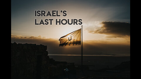 Israel’s Last Hours