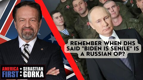 Remember when DHS said "Biden is senile" is a Russian op? Sebastian Gorka on AMERICA First