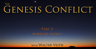 The Genesis Conflict ~ 03 ~ Bones In Stones by Walter Veith