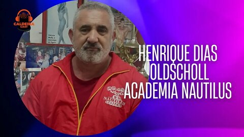 Caldeira Cast #27 - Henrique Dias Oldschooll (Academia Nautilus celeiro Building)