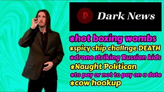 Naughty politician, cow hookup, hotboxing womb, russian drone strikes, spicy chip ☠️| DARK NEWS 9.17
