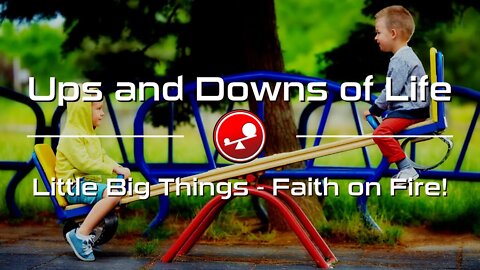 UPS AND DOWNS OF LIFE - Thriving in Tough Times - Daily Devotional - Little Big Things