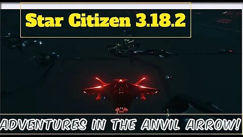 Star Citizen 3.18.2 The adventures of the Anvil Arrow