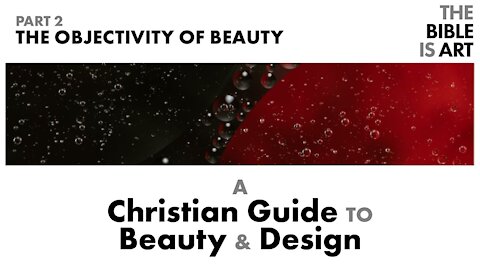 The Objectivity of Beauty | A Christian Guide to Beauty and Design | Part 2