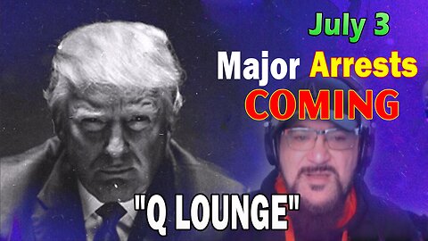 Major Decode HUGE Intel July 3: "Major Arrests Coming: Q LOUNGE"