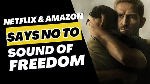 Sound Of Freedom Will Not Be Streamed On Netflix Or Amazon!