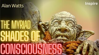 Alan Watts – The Myriad Shades Of Consciousness (Shots of Wisdom 53)