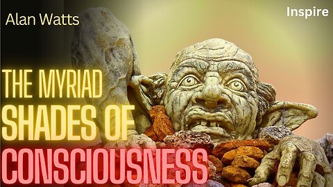 Alan Watts – The Myriad Shades Of Consciousness (Shots of Wisdom 53)