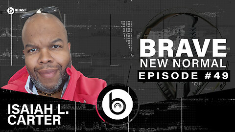 Brave New Normal Ep. 049 - Isaiah L. Carter