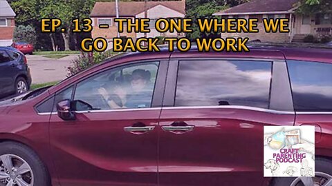 Ep. 13 - The One Where We Go Back To Work