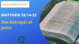 Matthew 26:14-25: The Betrayal of Jesus | Simple Bible Study