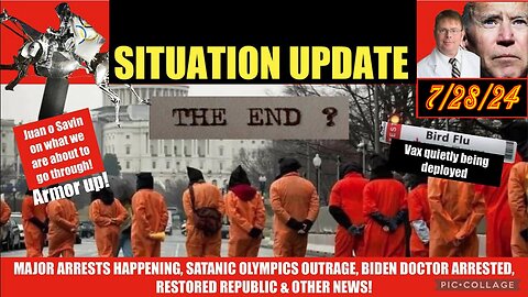 SITUATION UPDATE 7/28/24 - Arrests, Bird Vax, Satanic Olympics, Biden Doc Arrested, Vt-Intel