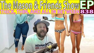 THE MASON AND FRIENDS SHOW. EPISODE 838. THICK THIN AND ALL IN BETWEEN