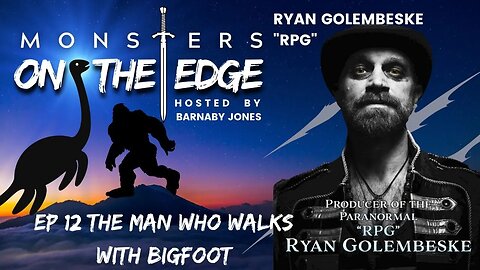 Monsters on the Edge #12 The Man who walks with Bigfoot with Ryan "RPG" Golembeske