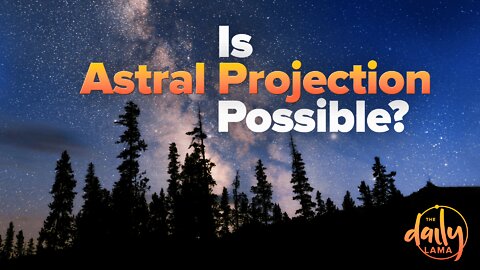 Is Astral Projection Possible?