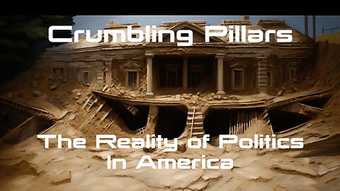Ep. 23 Crumbling Pillars: The Reality of Politics in America