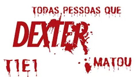 DEXTER T1E1 - Todas Mortes que DEXTER foi responsável diretamente.