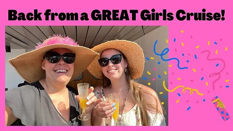 Back from a GREAT GIRLS CRUISE!!