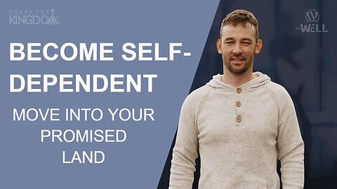 Become Self-Dependent | Move into Your Promised Land | Share the Kingdom