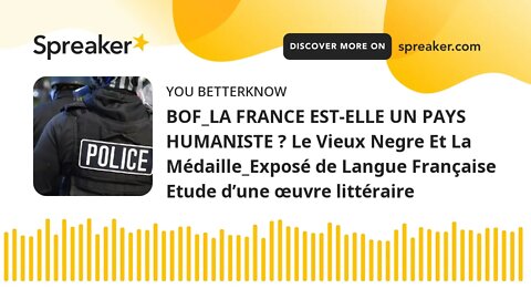 BOF_LA FRANCE EST-ELLE UN PAYS HUMANISTE ? Le Vieux Negre Et La Médaille_Exposé de Langue Française