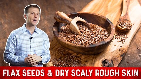 FlaxSeed Benefits for Skin & Symptoms of Linoleic Acid Deficiency – Dr. Berg