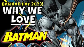 The Dark Knight - Why We Love Batman! Batman Day 2023