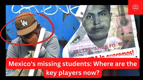 Mexico's missing students: Where are the key players now?