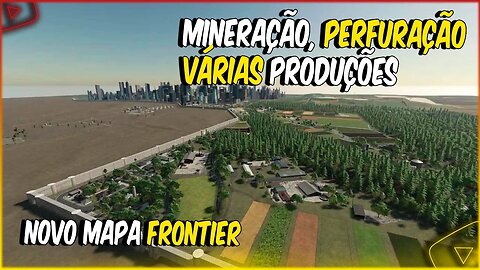 FS 22 NOVO MAPA FRONTIER COM EXTRAÇÃO DE PETRÓLEO - MINERAÇÃO E MUITAS PRODUÇÕES