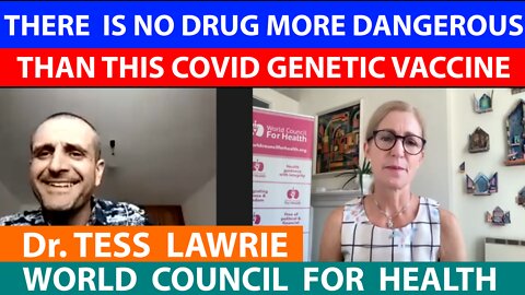Dr. TESS LAWRIE-THERE IS NO DRUG MORE DANGEROUS THAN THIS COVID GENETIC VACCINE