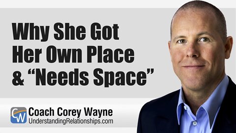 Why She Got Her Own Place & “Needs Space”