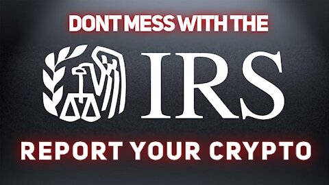 Report Your Crypto To The IRS! - IMPORTANT IF YOU ARE HOLDING CRYPTO!