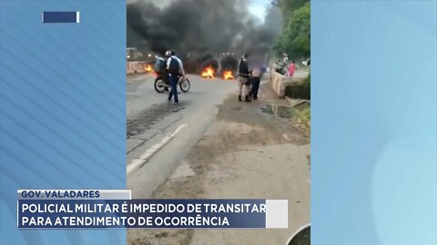 Gov. Valadares: Policial Militar é impedido de Transitar para Atendimento de Ocorrência.