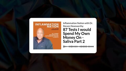 Inflammation Nation with Dr. Steven Noseworthy - 87 Tests I would Spend My Own Money On - Saliva...