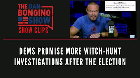 Dems promise more witch-hunt investigations after the election - Dan Bongino Show Clips