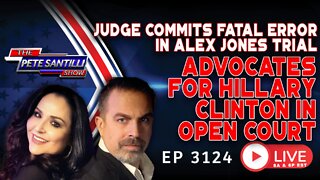 JUDGE IN ALEX JONES TRIAL COMMITS FATAL ERROR; ADVOCATES FOR HILLARY CLINTON | EP 3124-8AM