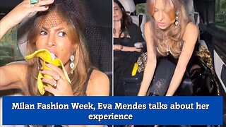 Milan Fashion Week, Eva Mendes talks about her experience