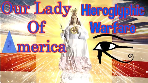 Our Lady Of America: Hieroglyphic Warfare