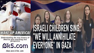 Israeli children sing We will annihilate everyone in Gaza