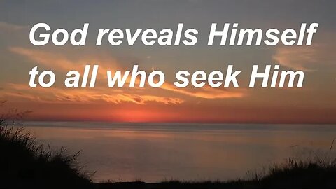 God reveals Himself to those who seek Him