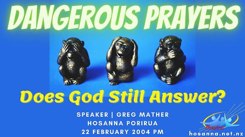 Dangerous Prayers: Does God Still Answer? (Greg Mather) | Hosanna Porirua