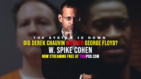 236: Did Derek Chauvin MURDER George Floyd? w. Spike Cohen