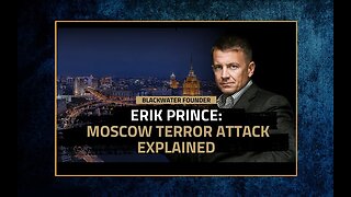 Understanding the Terror Attack in Moscow; Remembering Communism’s Victims | Erik Prince