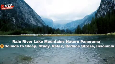 Rain River Lake Mountains Nature Panorama 😊Sounds to Sleep, Study, Relax, Reduce Stress, Insomnia