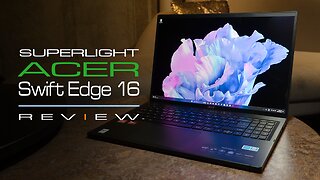 Enter the AI Era: Acer Swift Edge 16 In-Depth Review - New Dawn in Computing