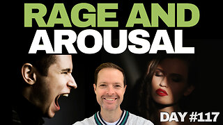 Rage and Arousal - Day #117