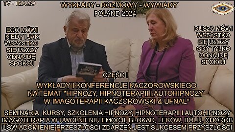 SEMINARIA, KURSY, SZKOLENIA HIPNOZY HIPNOTERAPII I AUTOHIPNOZY. IMAGOTERAPIA W UWOLNIENIU EMOCJI,BLOKAD,LĘKÓW,BÓLU,CHORÓB. UŚWIADOMENIE PRZESZŁOSCI ZDARZEŃ JEST SUKCESEM PRZYSZŁOSCI. WYKŁADY I KONFERENCJE KACZOROWSKIEGO.