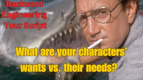 What Are Your Characters' Wants vs. their Needs? (Backward Engineering Your Script/Project)