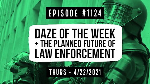 #1124 Daze Of The Weak & The Planned Future Of Law Enforcement