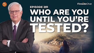 Fireside Chat Ep. 281 — Who Are You Until You’re Tested?
